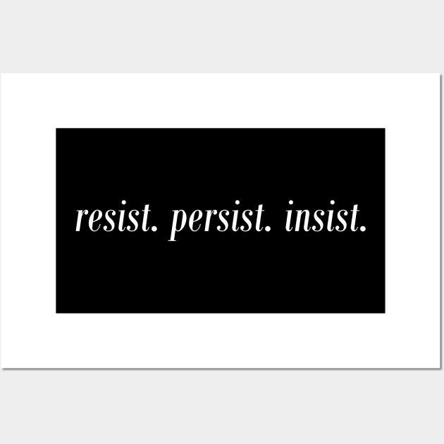 Resist Persist Insist Wall Art by illusionerguy